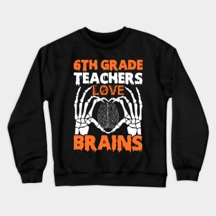 6th Grade Teachers Love Brains Tshirt Halloween Skeleton Crewneck Sweatshirt